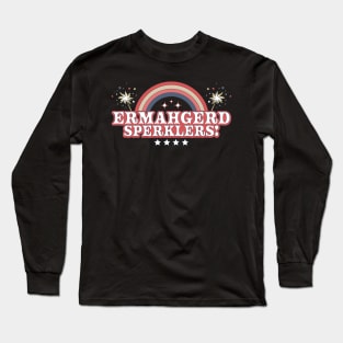 ERMAHGERD SPERKLERS Funny 4th of July Sparklers Fireworks Long Sleeve T-Shirt